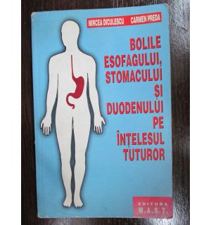 Bolile esofagului, stomacului si duodenului pe intelesul tuturor
