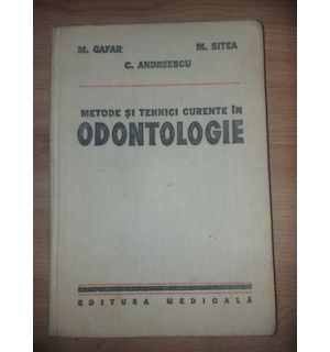 Metode si tehnici curente in odontologie- M. Gafar, C. Andreescu