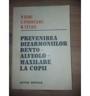 Prevenirea dizarmoniilor dento-alveolo-maxilare la copii- P. Firu, C. Cojocaru
