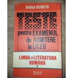 Teste pentru examenul de admitere la liceu: Limba si literatura romana 2- Rodica Olivotto