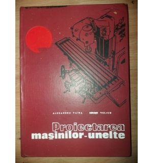 Proiectarea masinilor-unelte - Alexandru Vaida, Spiru Velicu