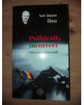 Politically incorrect. Scenarii pentru o Românie posibilă- Vasile Sebastian Dancu
