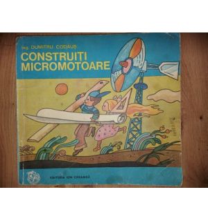 Construiti micromotoare- Dumitru Codaus