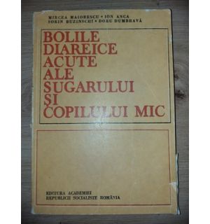 Bolile diareice acute ale sugarului si copilului mic- Mircea Maiorescu, Ion Anca