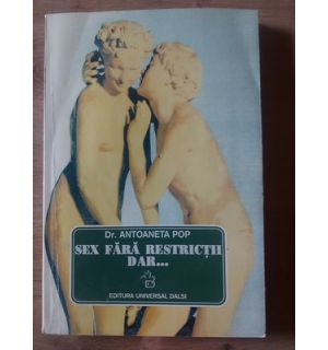 Sex fara restrictii, dar... - Antoneta Pop