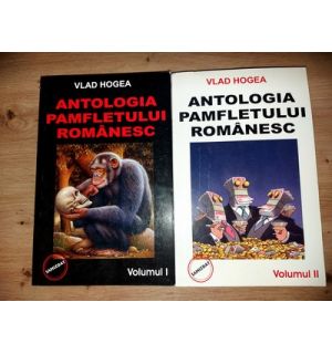 Antologia pamfletului romanesc 1, 2- Vlad Hogea