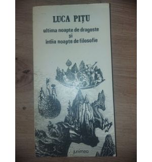Ultima noapte de dragoste si intiia noapte de filosofie- Luca Pitu