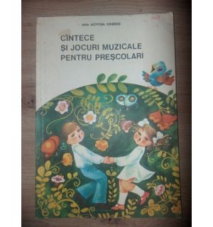 Cintece si jocuri muzicale pentru prescolari- Ana Motora Ionescu