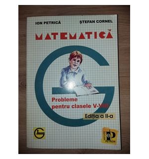 Matematica. Probleme pentru clasele 5-8 - Ion Petrica, Stefan Cornel