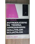 Introducere in teoria aproximarii solutiilor ecuatiilor- Ion Pavaloiu