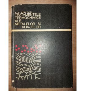 Tratamentele termochimice ale metalelor si aliajelor- A. N. Minkevici