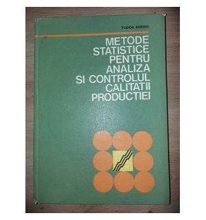 Metode statistice pentru analiza si controlul calitatii productiei- Tudor Baron