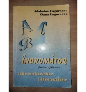 Indrumator pentru aplicarea abecedarelor alternative- Adalmina Ungureanu, Oana Ungureanu