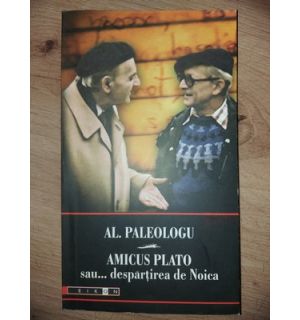 Amicus Plato sau... despartirea de Noica- Al. Paleologu
