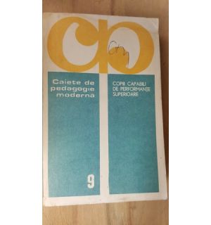 Caiete de pedagogie moderna. Copii capabili de performante superioare- Tiberiu Bogdan