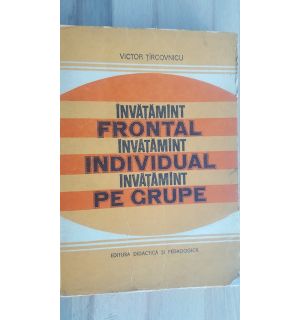Invatamint frontal, individual, pe grupe- Victor Tircovnicu