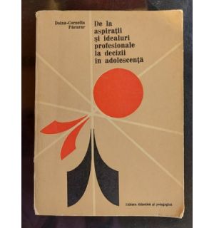 De la aspiratii si idealuri profesionale la decizii in adolescenta- Doina-Cornelia Pacurar