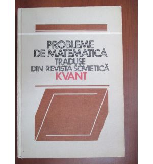 Probleme de matematica traduse din revista sovietica Kvant