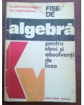 Fise de algebra pentru elevi si absolventi de licee- N. Ghircoiasiu, M. Iasinschi