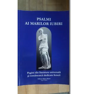 Psalmi ai marilor iubiri. Pagini din literatura universala si romaneasca dedicate femeii