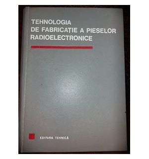 Tehnologia de fabricatie a pieselor radioelectronice
