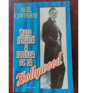 Viata sexuala a idolilor de la Hollywood- Nigel Cawthorne