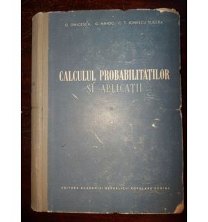 Calculul probabilitatilor si aplicatii- O. Onicescu, G. Mihoc