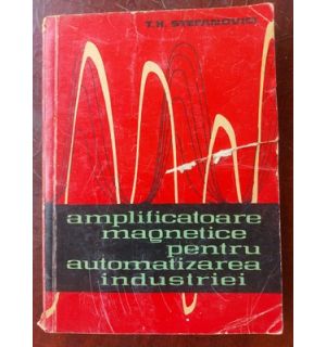 Amplificatoare magnetice pentru automatizarea industriei- T. H. Stefanovici