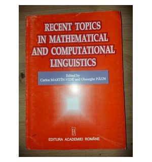 Recent topics in mathematical and computational linguistics- Carlos Martin-Vide, Gheorghe Paun