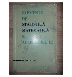 Elemente de statistica matematica si aplicatiile ei- I. Marinescu, C. Moineagu