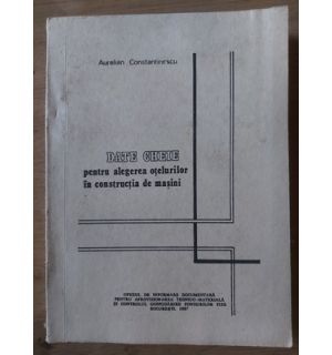 Date cheie pentru alegerea otelurilor in constructia de masini- Aurelian Constantinescu