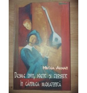 Despre divin, poetic si filosofic in gandirea preplatonica- Mircea Arman