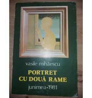 Portret cu doua rame- Vasile Mihaescu