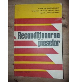 Reconditionarea pieselor- Neculai Radut, Petru Coman