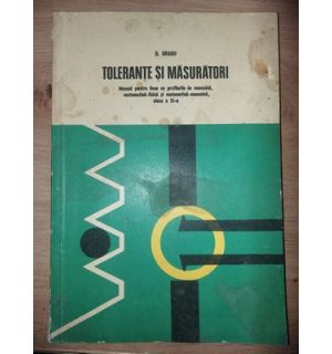 Tolerante si masuratori. Manual pentru clasa a 11-a- D. Dragu