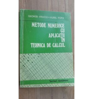 Metode numerice cu aplicatii in tehnica de calcul- George Vraciu, Aurel Popa