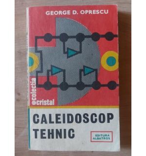 Caleidoscop tehnic- George D. Oprescu