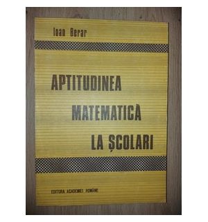 Aptitudinea matematica la scolari- Ioan Berar