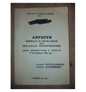 Aspecte normale si patologice ale reglarilor neuroendocrine- I. Haulica, S. Lozneanu