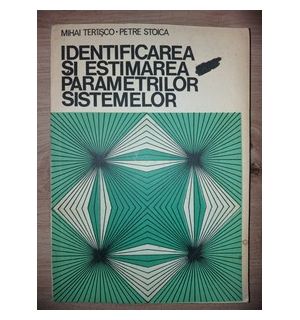 Identificarea si estimarea parametrilor sistemelor- Mihai Terisco, Petre Stoica