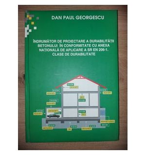 Indrumator de proiectare a durabilitatii betonului in conformitate cu anexa nationala de aplicare - Dan Paul Georgescu