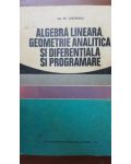 Algebra lineara, geometrie analitica si diferentiala si programare- Gh. Th. Gheorghiu