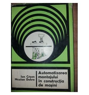 Automatizarea montajului in constructia de masini- Ion Crisan, Nicolae Dobre