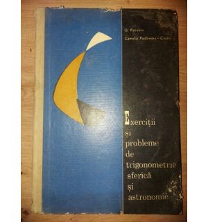 Exercitii si probleme de trigonometrie sferica si astronomie- G. Petrescu, Camelia Podlowsky-Ciudin