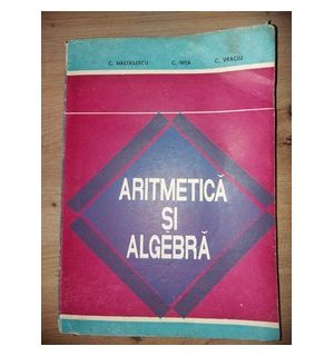 Aritmetica si algebra- C. Nastasescu, C. Nita