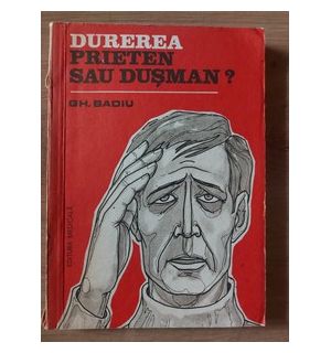 Durerea: Prieten sau dusman? - Gh. Badiu