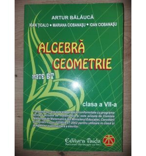 Algebra, geometrie clasa a 7-a - Artur Balauca, Ioan Ticalo