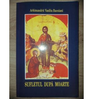 Sufletul dupa moarte- Arh. Vasiliu Bacoiani