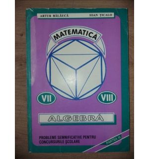 Algebra clasele 7-8 (part. III) - Artur Balauca, Ioan Ticalo