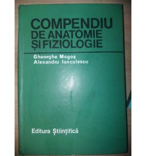 Compendiu de anatomie si fiziologie- Gheorghe Mogos, Alexandru Ianculescu